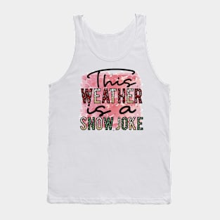 This Weather is a Snow Joke Tank Top